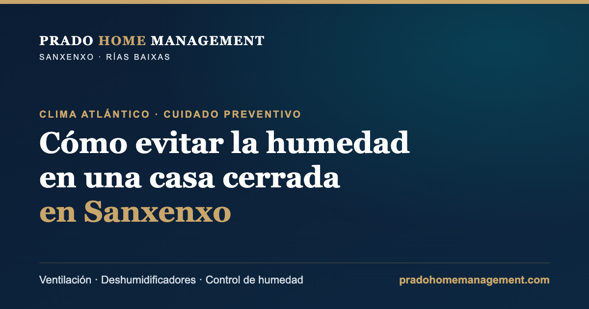 Cómo evitar la humedad en una segunda residencia cerrada en Sanxenxo